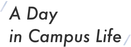 A Day in Campus Life